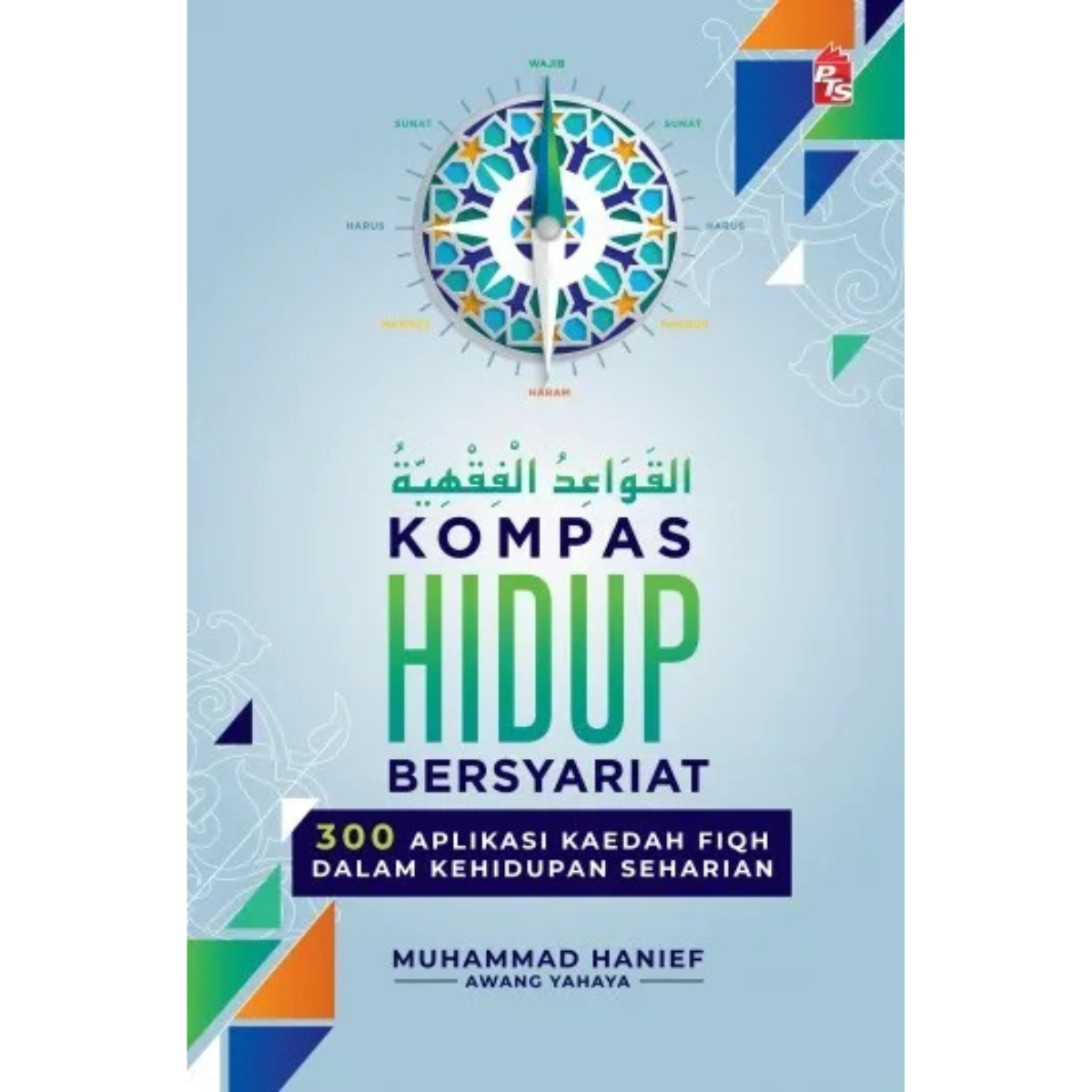 Kompas Hidup Bersyariat: 300 Aplikasi Kaedah Fiqh dalam Kehidupan Seharian(L153,Y62)