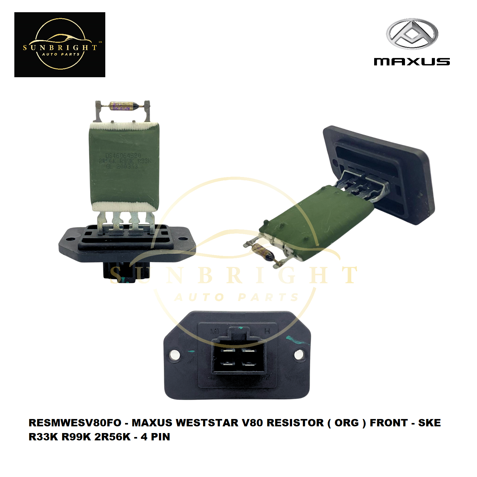 MAXUS WESTSTAR V80 RESISTOR ( ORG ) FRONT - SKE R33K R99K 2R56K - 4 PIN