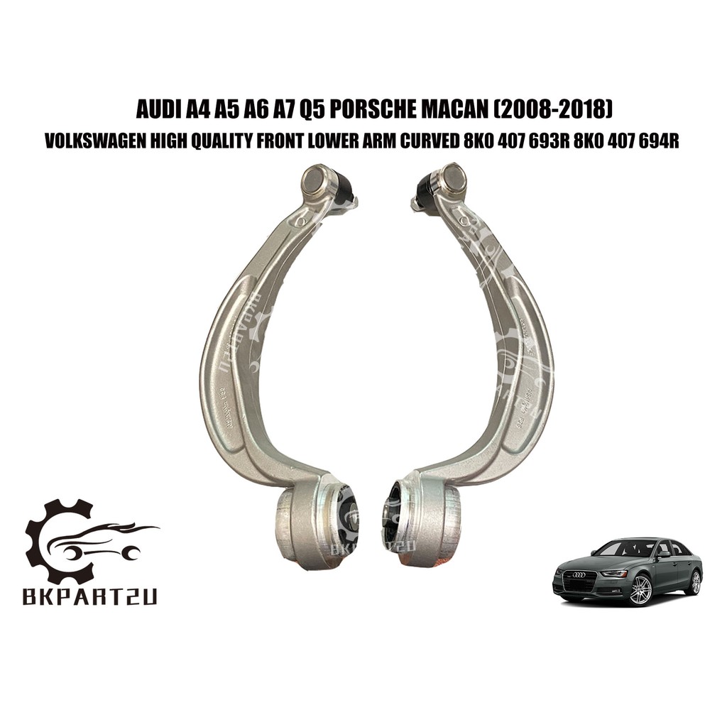 Audi A4 A5 A6 A7 Q5 Porsche Macan (2008-2018) Front Lower Arm Curved Bengkok Bend 8K0 407 693R 8K0 4