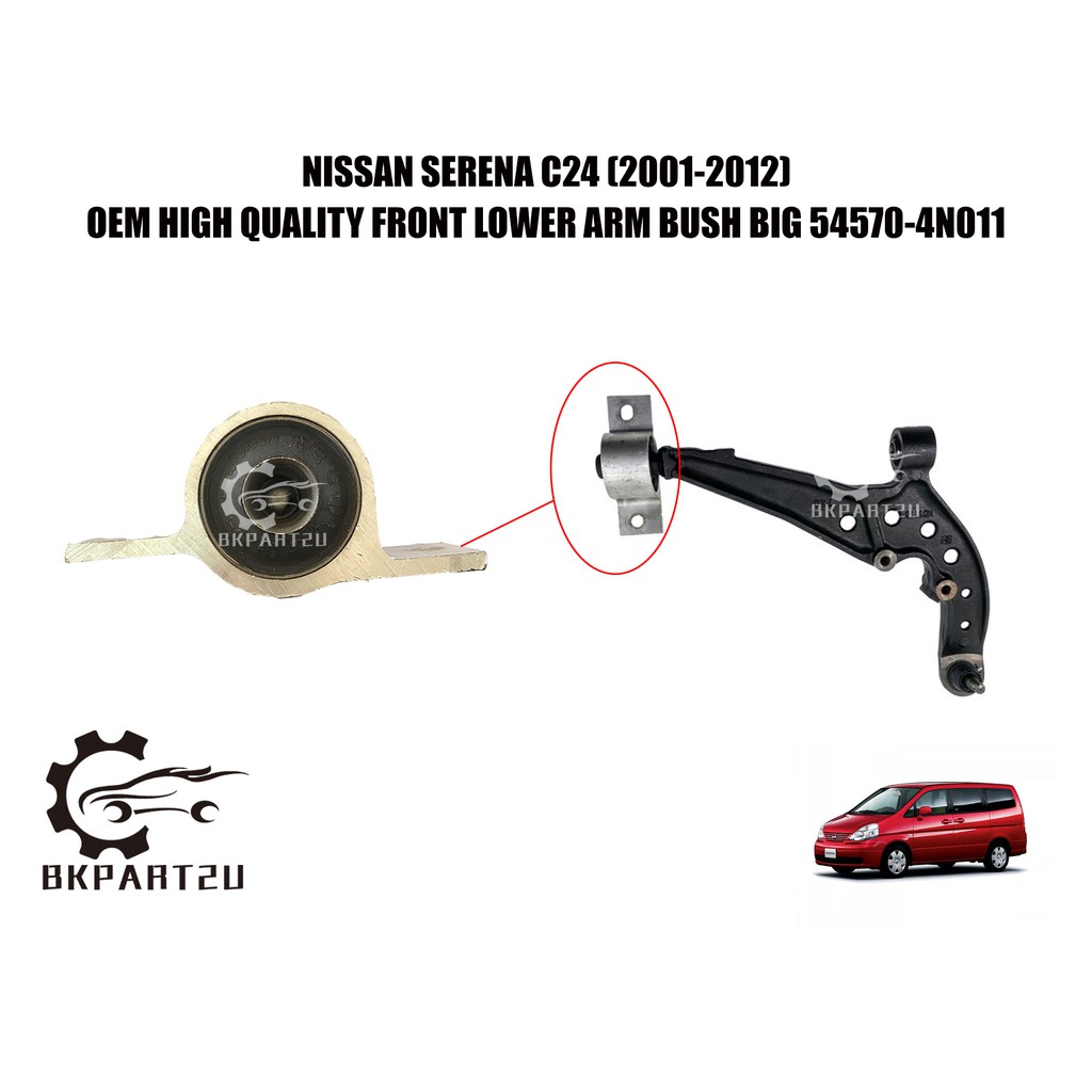 NISSAN SERENA C24 (2001-2012) FRONT LOWER ARM BUSH BIG ALUMINIUM FULL BUSH MADE BY OEM 54570-4N011