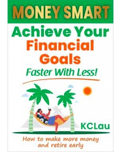 MONEY SMART : Achieve Your Financial Goals Faster With Less! : How to make more money and retire ear