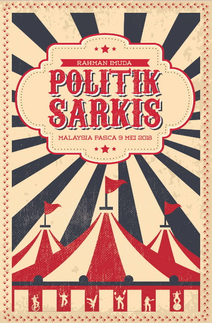 Politik Sarkis : Malaysia Pasca 9 Mei 2018 By Rahman Imuda